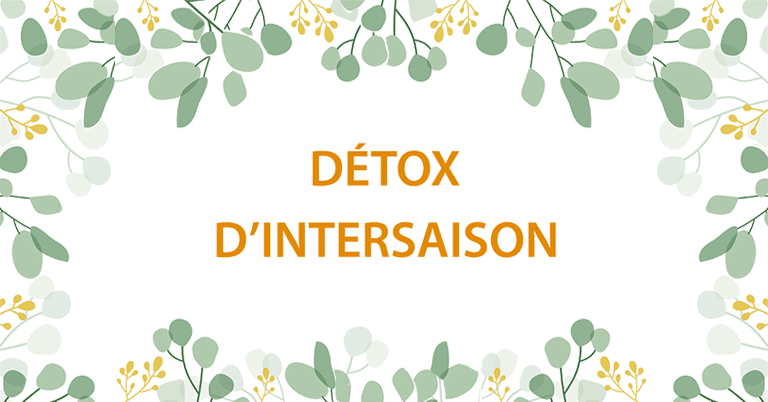 La "DÉTOX D'INTERSAISON" 3 La "DÉTOX D'INTERSAISON" 3